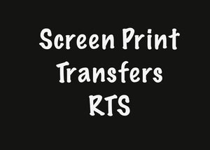 Screen Print Transfers RTS