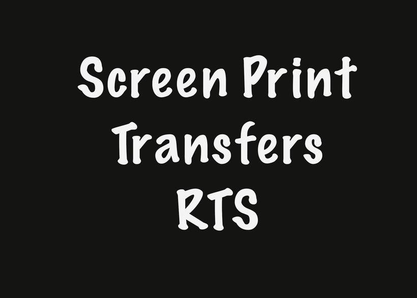 Screen Print Transfers RTS