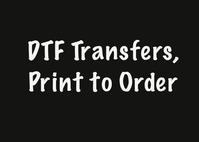 DTF Transfefs. Print to order.