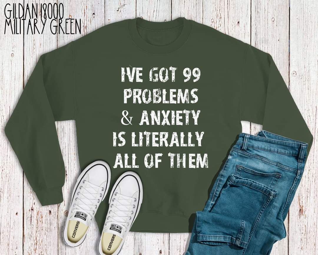 #239... Ive got 99 problems and Anxiety is literally all of them. Ships 10/16