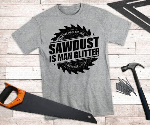 #326... Sawdust is Man Glitter. Ships 1/23