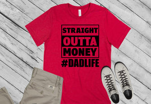 Straight Outta Money. Dad Life. Ships 5/21